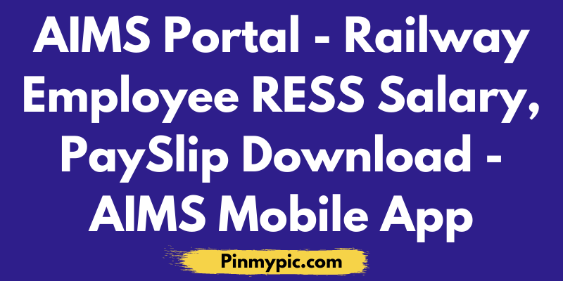 AIMS Portal | Railway Employee RESS Salary 2021, PaySlip Download | AIMS Mobile APP<span class="wtr-time-wrap after-title"><span class="wtr-time-number">2</span> min read</span> via @pinmypicblog