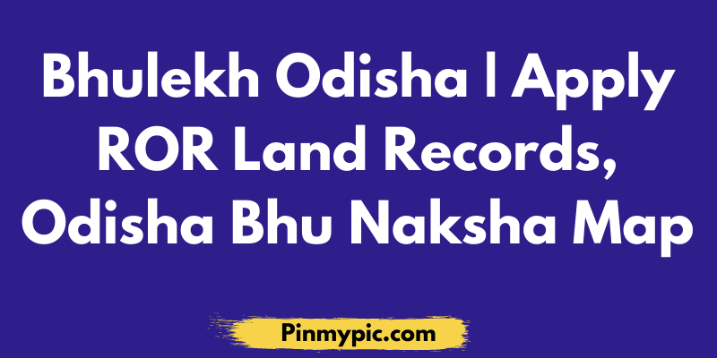 Bhulekh Odisha | Apply ROR Land Records 2021, Odisha Bhu Naksha Map<span class="wtr-time-wrap after-title"><span class="wtr-time-number">4</span> min read</span> via @pinmypicblog