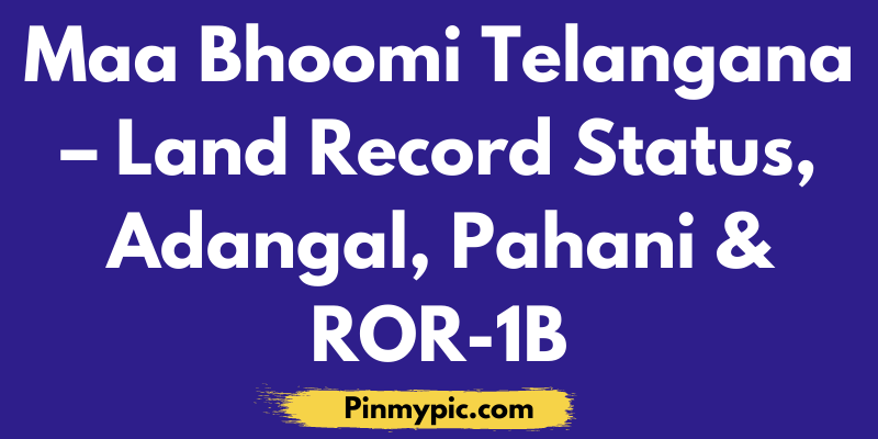 Maa Bhoomi Telangana – Check Land Record Status 2021, Adangal, Pahani & ROR-1B via @pinmypicblog