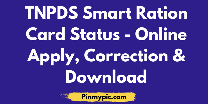 TNPDS Smart Ration Card Status 2021 – Online Apply, Correction & Download via @pinmypicblog
