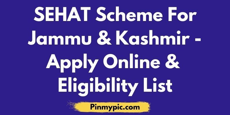 SEHAT Scheme For Jammu & Kashmir 2021 | Apply Online Today & Eligibility List<span class="wtr-time-wrap after-title"><span class="wtr-time-number">4</span> min read</span> via @pinmypicblog